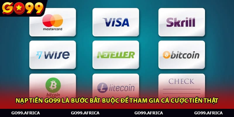 Nạp tiền Go99 là bước bắt buộc để tham gia cá cược tiền thật.