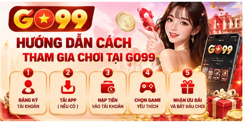 Hướng dẫn cách tham gia chơi tại GO99